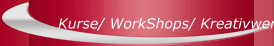 Kurse/ WorkShops/ Kreativwerkstatt